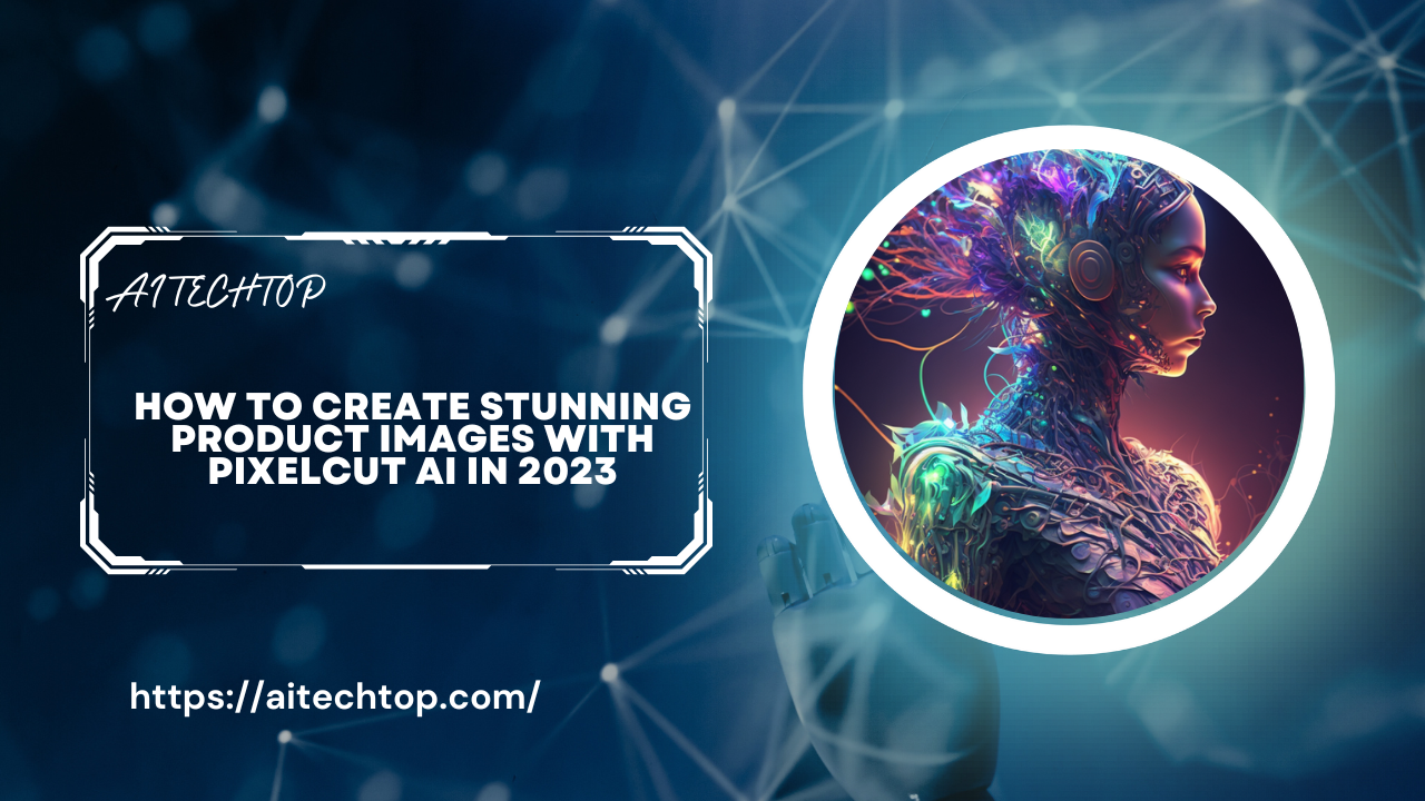 How to Create Stunning Product Images with Pixelcut AI in 2023