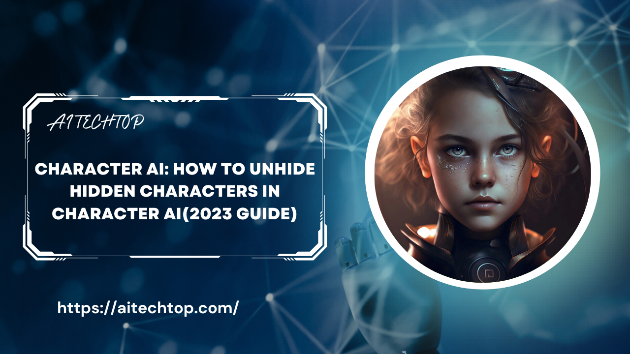 Character AI: How to Unhide Hidden Characters in Character AI(2023 Guide)