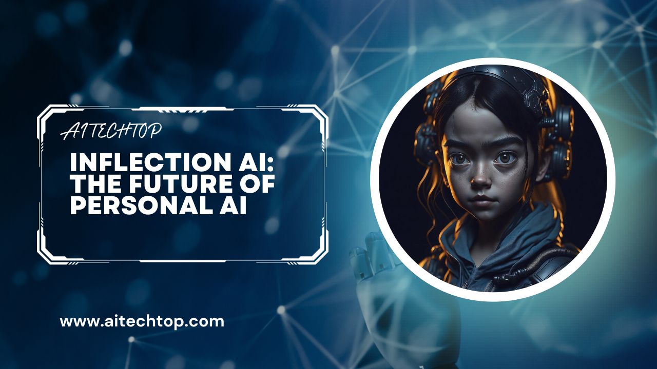 Inflection AI: The Future of Personal AI